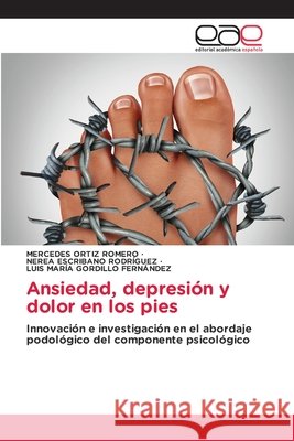 Ansiedad, depresión y dolor en los pies Ortiz Romero, Mercedes, Escribano Rodríguez, Nerea, Gordillo Fernández, Luis María 9786630152371