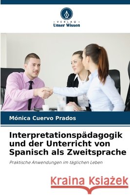 Interpretationsp?dagogik und der Unterricht von Spanisch als Zweitsprache M?nica Cuervo Prados 9786630152814 Verlag Unser Wissen