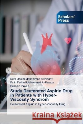 Study Deuterated Aspirin Drug in Patients with Hyper-Viscosity Syndrom Sura Qasim Mohammed Al-Kinany Fatin Fadhel Mohammed Al-Kazazz Hussain Inayah 9786630153422