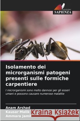 Isolamento dei microrganismi patogeni presenti sulle formiche carpentiere Arshad, Anam, Malik, Kausar, Jamil, Ammara 9786630154283 Edizioni Sapienza