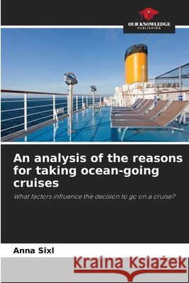 An analysis of the reasons for taking ocean-going cruises Anna Sixl 9786630154306