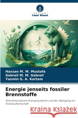 Energie jenseits fossiler Brennstoffe Hassan M. M. Mustafa Gebreil M. M. Gebreil Yasmin G. a. Kortam 9786630154863 Verlag Unser Wissen