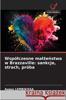 Wsp?lczesne malżeństwa w Brazzaville: sankcje, strach, pr?ba Augus Lembikissa 9786630155662 Wydawnictwo Nasza Wiedza