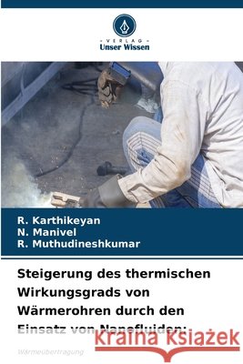 Steigerung des thermischen Wirkungsgrads von W?rmerohren durch den Einsatz von Nanofluiden R. Karthikeyan N. Manivel R. Muthudineshkumar 9786630157222