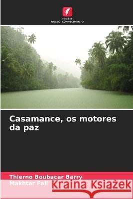 Casamance, os motores da paz Thierno Boubacar Barry Makhtar Fall 9786630157406