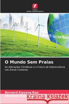 O Mundo Sem Praias Bernard Kipsang Rop Abraham Kipchumba Rop 9786630157437
