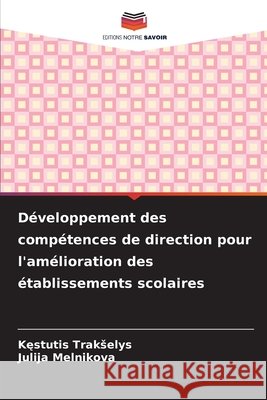 Développement des compétences de direction pour l'amélioration des établissements scolaires Trakselys, Kęstutis, Melnikova, Julija 9786630159288