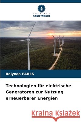 Technologien f?r elektrische Generatoren zur Nutzung erneuerbarer Energien Belynda Fares 9786630159820