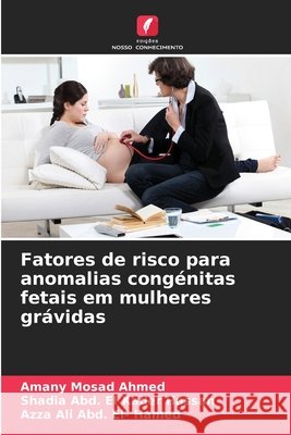 Fatores de risco para anomalias congénitas fetais em mulheres grávidas Mosad Ahmed, Amany, Abd El Kader Hassan, Shadia, Ali Abd El- Hamed, Azza 9786630162189