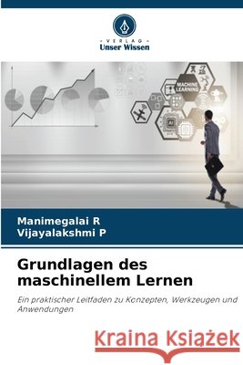 Grundlagen des maschinellem Lernen R, Manimegalai, P, Vijayalakshmi 9786630164503