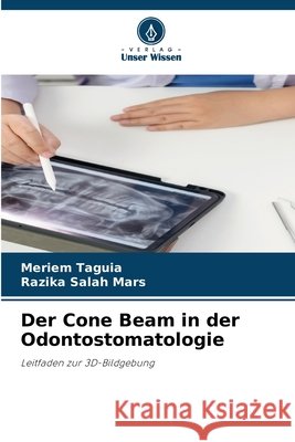Der Cone Beam in der Odontostomatologie Meriem Taguia Razika Salah Mars 9786630166729