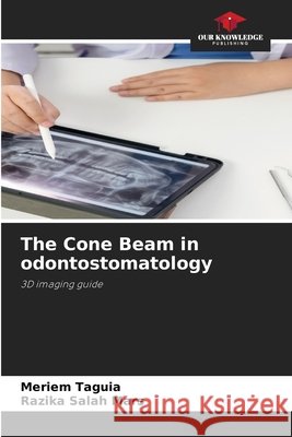 The Cone Beam in odontostomatology Meriem Taguia Razika Salah Mars 9786630169287