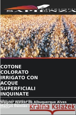 Cotone Colorato Irrigato Con Acque Superficiali Inquinate Wagner Walker de Albuquerque Alves Marcus Dami?o de Lacerda 9786630169584 Edizioni Sapienza