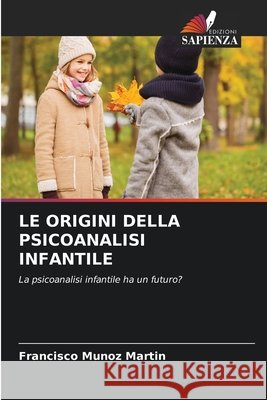 Le Origini Della Psicoanalisi Infantile Francisco Mu?oz Mart?n 9786630170887
