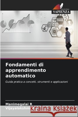 Fondamenti di apprendimento automatico R, Manimegalai, P, Vijayalakshmi 9786630172188