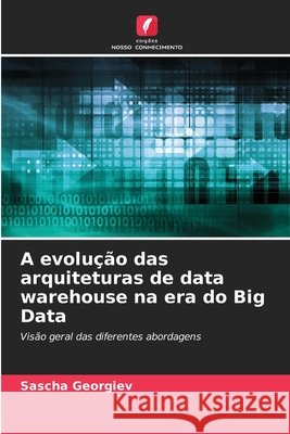 A evolu??o das arquiteturas de data warehouse na era do Big Data Sascha Georgiev 9786630172522