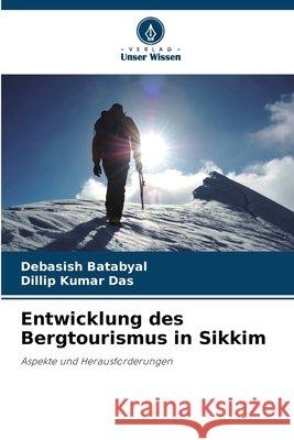 Entwicklung des Bergtourismus in Sikkim Debasish Batabyal Dillip Kumar Das 9786630173598