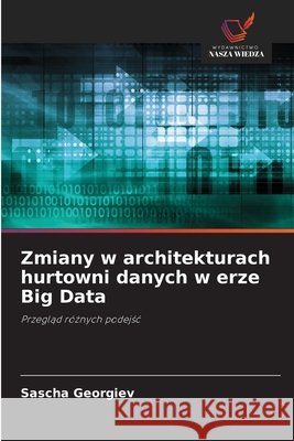 Zmiany w architekturach hurtowni danych w erze Big Data Sascha Georgiev 9786630175080