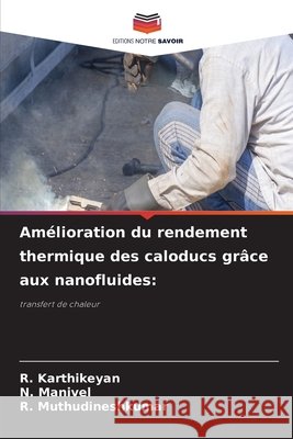 Am?lioration du rendement thermique des caloducs gr?ce aux nanofluides R. Karthikeyan N. Manivel R. Muthudineshkumar 9786630175141