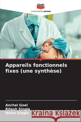 Appareils fonctionnels fixes (une synth?se) Anchal Goel Ritesh Singla Nishu Singla 9786630176223