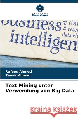 Text Mining unter Verwendung von Big Data Rafeeq Ahmed Tanvir Ahmad 9786630176384