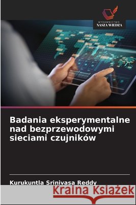 Badania eksperymentalne nad bezprzewodowymi sieciami czujników Reddy, Kurukuntla Srinivasa 9786630177077