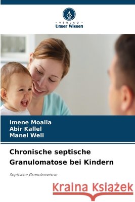 Chronische septische Granulomatose bei Kindern Imene Moalla Abir Kallel Manel Weli 9786630178159