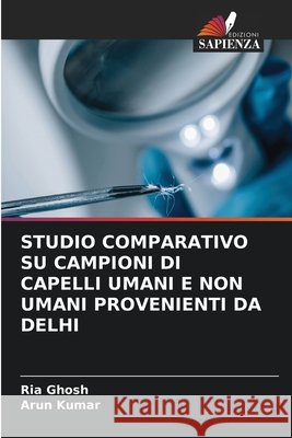 Studio Comparativo Su Campioni Di Capelli Umani E Non Umani Provenienti Da Delhi Ria Ghosh Arun Kumar 9786630178173 Edizioni Sapienza