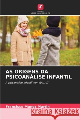 As Origens Da Psicoan?lise Infantil Francisco Mu?oz Mart?n 9786630178562
