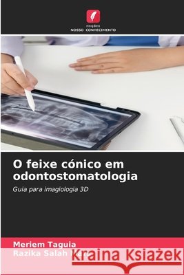 O feixe c?nico em odontostomatologia Meriem Taguia Razika Salah Mars 9786630179521