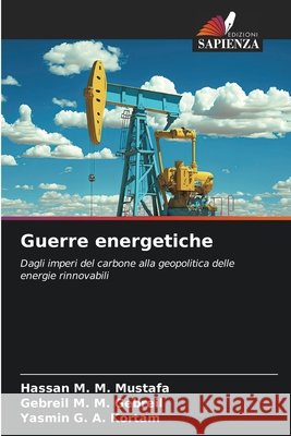 Guerre energetiche Hassan M. M. Mustafa Gebreil M. M. Gebreil Yasmin G. a. Kortam 9786630180480