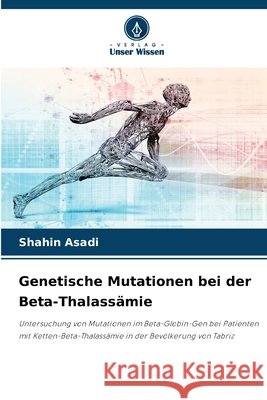 Genetische Mutationen bei der Beta-Thalass?mie Shahin Asadi 9786630181425 Verlag Unser Wissen