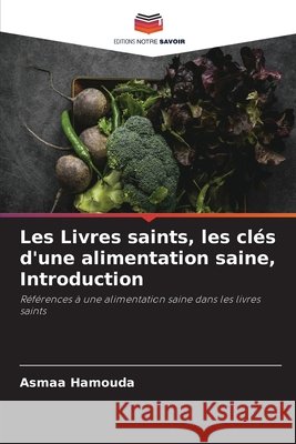 Les Livres saints, les cl?s d'une alimentation saine, Introduction Asmaa Hamouda 9786630181463