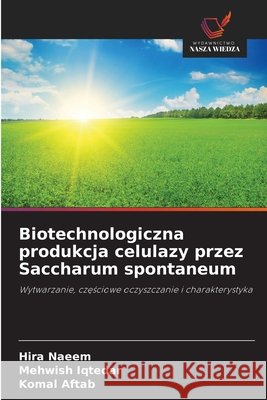 Biotechnologiczna produkcja celulazy przez Saccharum spontaneum Hira Naeem Mehwish Iqtedar Komal Aftab 9786630182989 Wydawnictwo Nasza Wiedza