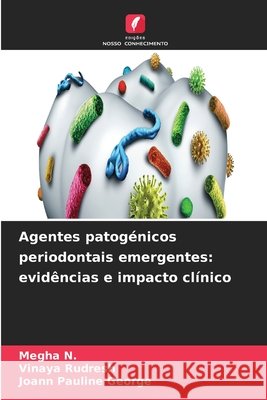 Agentes patog?nicos periodontais emergentes: evid?ncias e impacto cl?nico Megha N Vinaya Rudresh Joann Pauline George 9786630183306