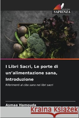 I Libri Sacri, Le porte di un'alimentazione sana, Introduzione Asmaa Hamouda 9786630184020