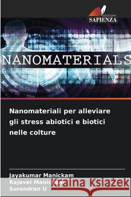 Nanomateriali per alleviare gli stress abiotici e biotici nelle colture Jayakumar Manickam Rajavel Manickam Surendran U 9786630184167 Edizioni Sapienza
