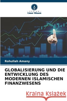 Globalisierung Und Die Entwicklung Des Modernen Islamischen Finanzwesens Rohullah Amany 9786630185379