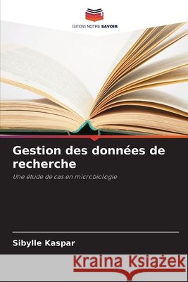 Gestion des donn?es de recherche Sibylle Kaspar 9786630185492