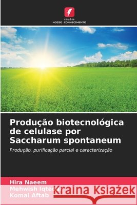 Produ??o biotecnol?gica de celulase por Saccharum spontaneum Hira Naeem Mehwish Iqtedar Komal Aftab 9786630185546 Edicoes Nosso Conhecimento