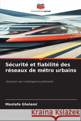 Sécurité et fiabilité des réseaux de métro urbains Gholami, Mostafa 9786630190175