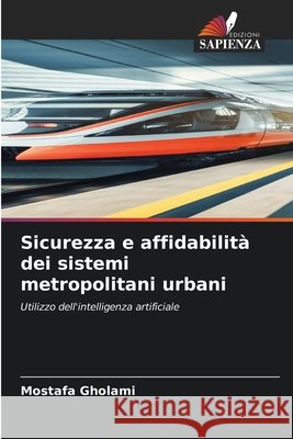 Sicurezza e affidabilità dei sistemi metropolitani urbani Gholami, Mostafa 9786630192735