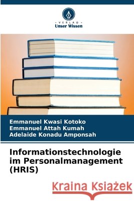 Informationstechnologie im Personalmanagement (HRIS) Kwasi Kotoko, Emmanuel, Attah Kumah, Emmanuel, Konadu Amponsah, Adelaide 9786630192889