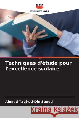 Techniques d'?tude pour l'excellence scolaire Ahmed Taqi-Ud-Din Saeed 9786630194227