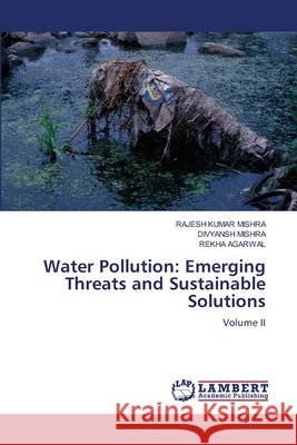 Water Pollution: Emerging Threats and Sustainable Solutions Mishra, Rajesh Kumar, Mishra, Divyansh, Agarwal, Rekha 9786630196887
