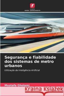 Segurança e fiabilidade dos sistemas de metro urbanos Gholami, Mostafa 9786630197853