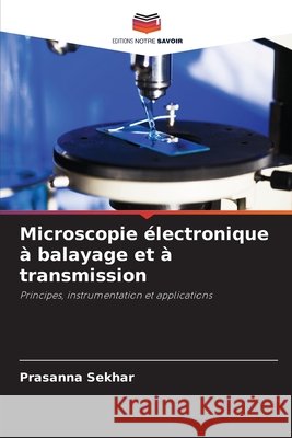 Microscopie ?lectronique ? balayage et ? transmission Prasanna Sekhar 9786630199291
