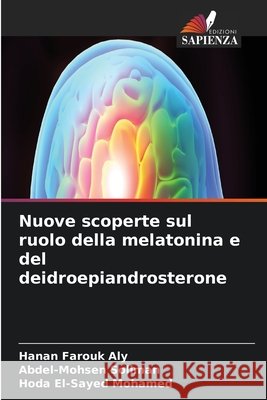 Nuove scoperte sul ruolo della melatonina e del deidroepiandrosterone Hanan Farouk Aly Abdel-Mohsen Soliman Hoda El-Sayed Mohamed 9786630201420