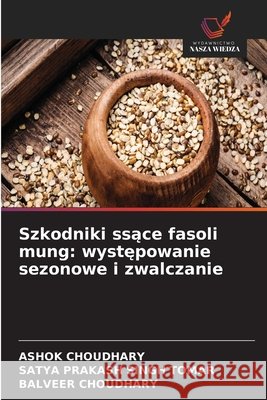 Szkodniki ssące fasoli mung: występowanie sezonowe i zwalczanie Ashok Choudhary Satya Prakash Singh Tomar Balveer Choudhary 9786630202052