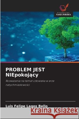PROBLEM JEST NIEpokojący Luis Felipe Lagos Bello 9786630205930 Wydawnictwo Nasza Wiedza